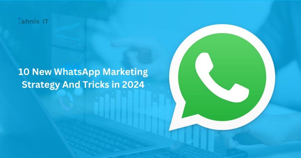 10 New WhatsApp Marketing Strategy And Tricks in 2024